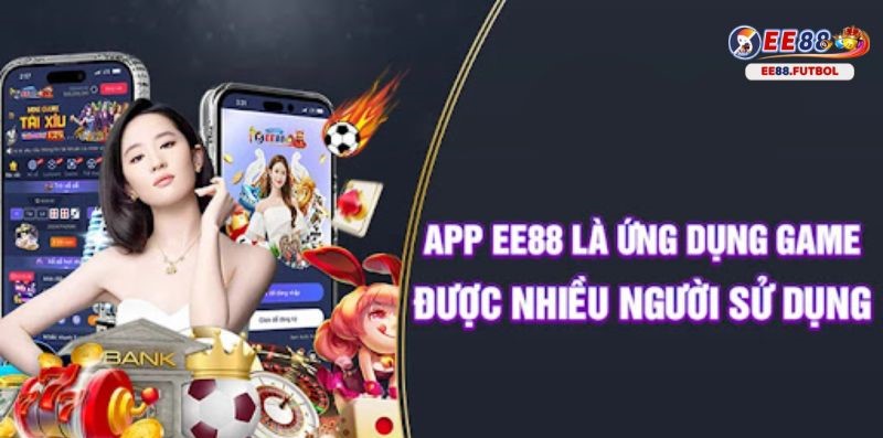 Khái quát về app EE88 - sân chơi cá cược hàng đầu châu Á