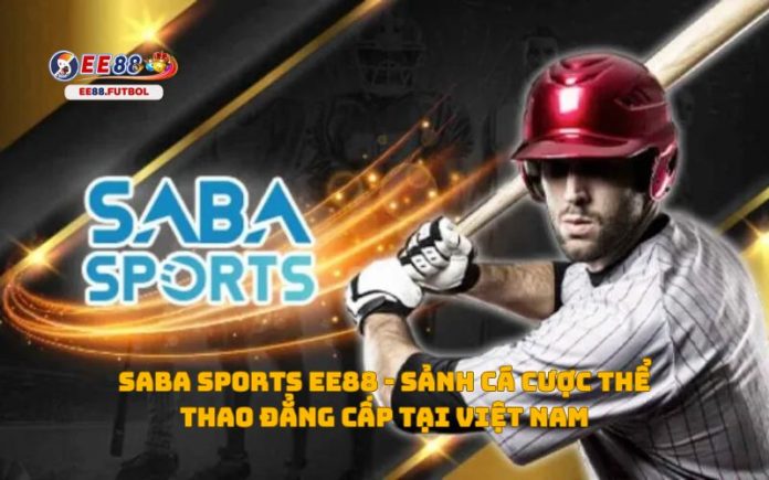 SABA Sports EE88 - Sảnh cá cược thể thao đẳng cấp tại Việt Nam