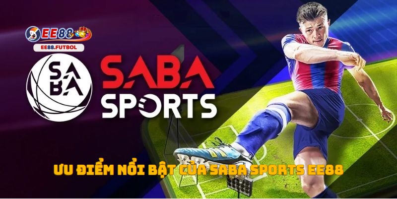 Những ưu điểm nổi bật của sảnh Saba Sports EE88