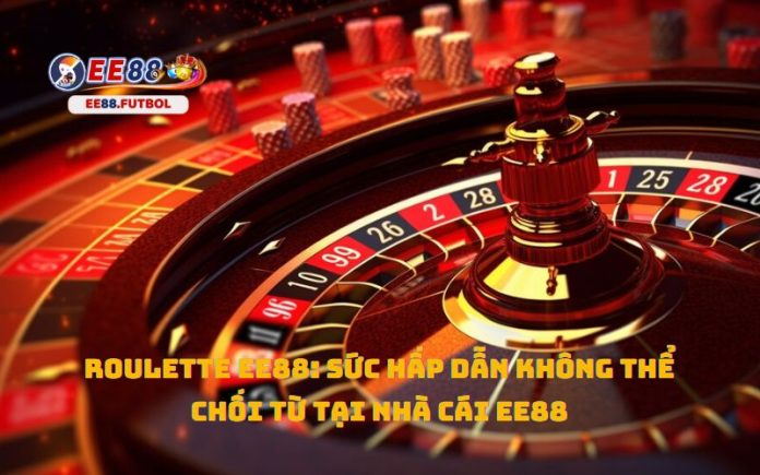 Roulette EE88: Sức Hấp Dẫn Không Thể Chối Từ Tại Nhà Cái EE88