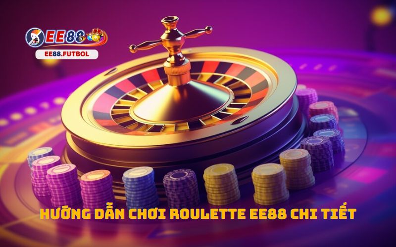 Hướng Dẫn Chơi Roulette EE88 Chi Tiết